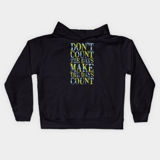 don t count the days make the days count Kids Hoodie